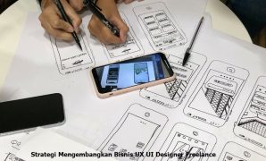 Strategi Mengembangkan Bisnis UX UI Designer Freelance ux ui designer